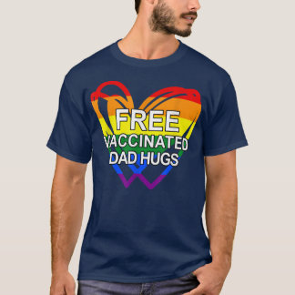 Free Vaccinated Dad Hugs Lgbt Heart 2344 T-Shirt