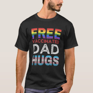 Free Vaccinated Dad Hugs Pro LGBTQ Proud Ally Gay  T-Shirt