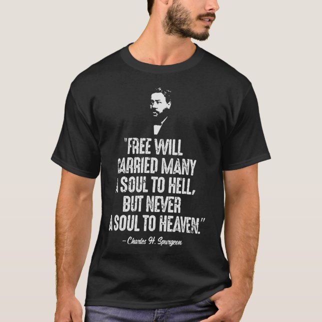 Free Will Carried Many To Hell Charles Spurgeon Qu T-Shirt (Front)