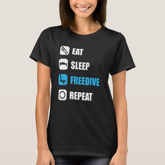 Freediver eat sleep freedive repeat water diving T-Shirt (Front)