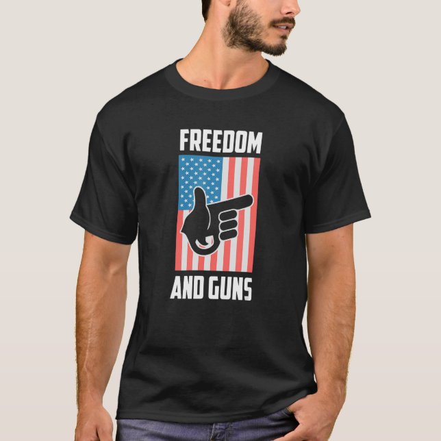 Freedom And Guns Pro America Pro Guns Pro Freedom  T-Shirt (Front)