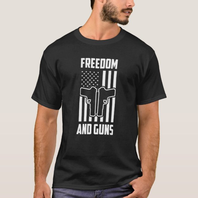 Freedom And Guns Pro America Pro Guns Pro Freedom  T-Shirt (Front)
