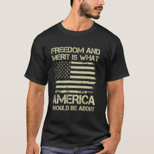Freedom And Merit Is What America Should Be About T-Shirt