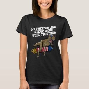 Freedom and Steak Work Well 4th of July  Fourth of T-Shirt
