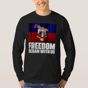 Freedom Began With Us Haitian Flag Happy Independe T-Shirt