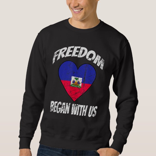 Freedom began with Us Retro Haitian Flag Independe Sweatshirt (Front)