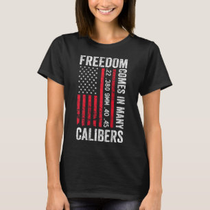 Freedom Comes In Many Calibres - Funny Pro Gun (on T-Shirt