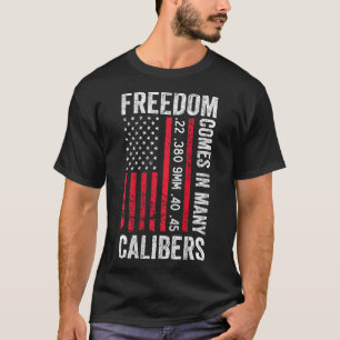 Freedom Comes In Many Calibres - Funny Pro Gun (on T-Shirt