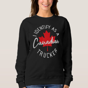 Freedom Convoy 2022 I Identify As Canadian Trucker Sweatshirt