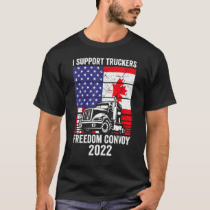 Freedom Convoy 2022 I Support Truckers Usa And Can T-Shirt