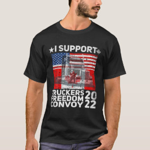 Freedom Convoy 2022 In Support Of Truckers Let T-Shirt