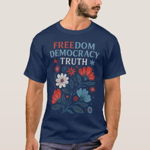 Freedom, Democracy, Truth – Patriotic Floral Value T-Shirt
