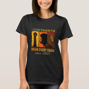 Freedom Design Juneteenth Since 1865 Break Every C T-Shirt