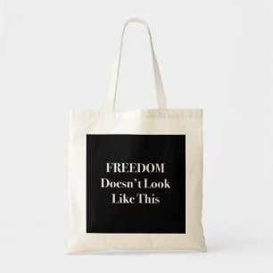 Freedom Doesn't Look Like This Political Statement Tote Bag