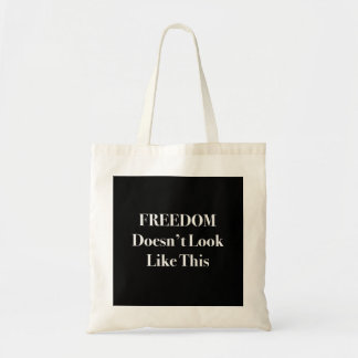 Freedom Doesn't Look Like This Political Statement Tote Bag
