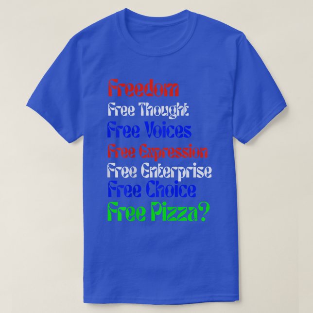 Freedom Funny Free Pizza Novelty T-Shirt (Design Front)