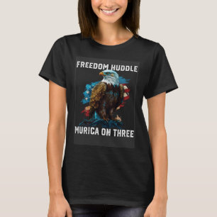 Freedom Huddle Murica On Three Fourth Of July Amer T-Shirt