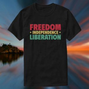 Freedom, Independence, Liberation T-Shirt