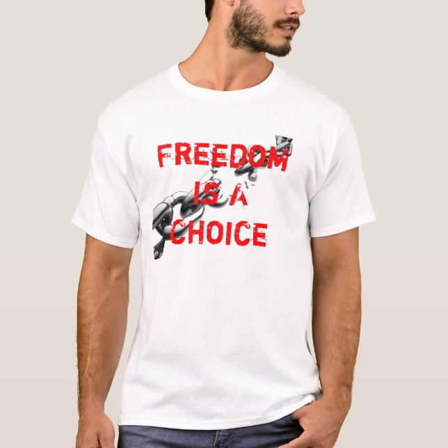 Freedom Is A Choice T-Shirt (Front)