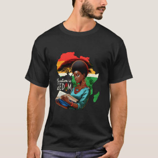 Freedom Is Freedom Black History Month Pride Histo T-Shirt