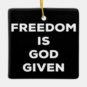 Freedom Is God Given Ceramic Ornament