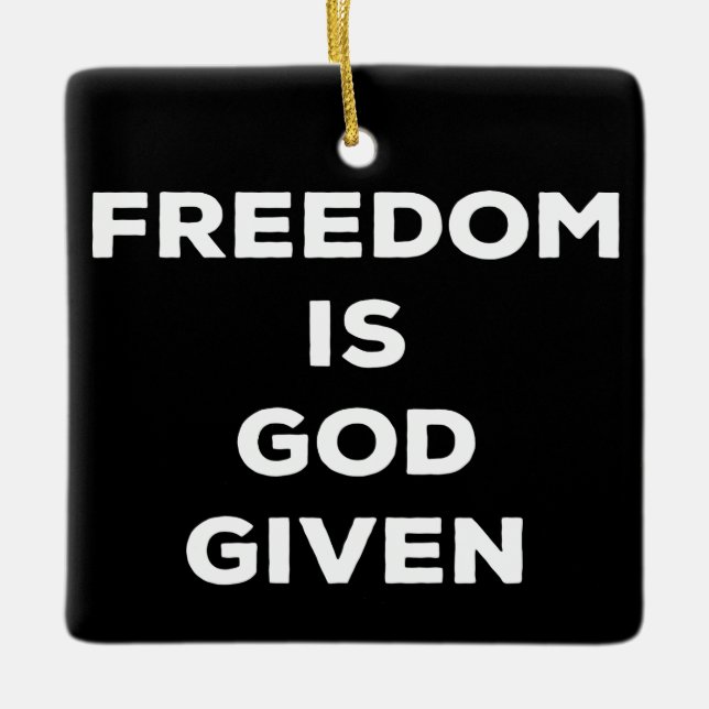 Freedom Is God Given Ceramic Ornament (Front)