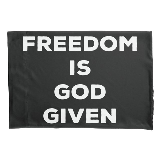 Freedom Is God Given Pillowcase (Front)