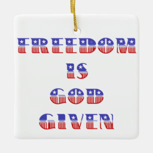Freedom Is God Given, Red White and Blue Ceramic Ornament