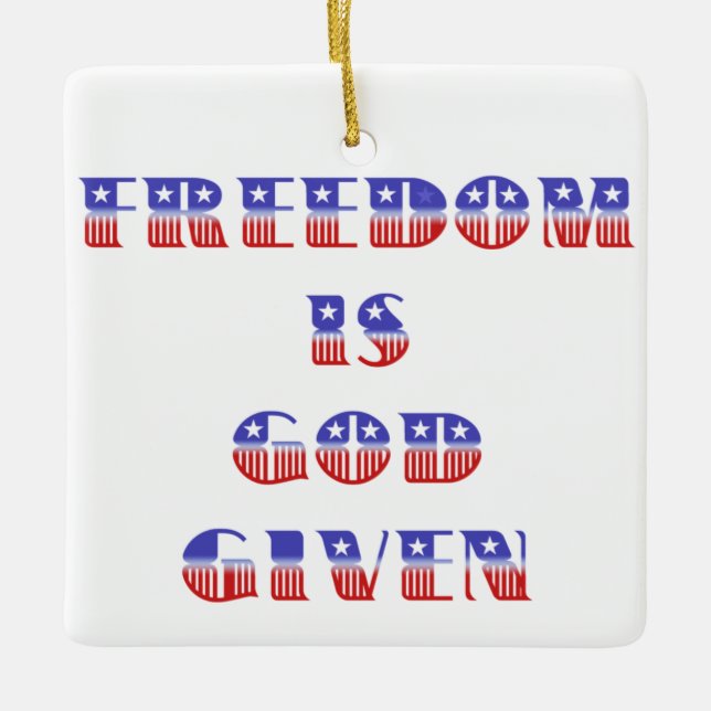Freedom Is God Given, Red White and Blue Ceramic Ornament (Front)