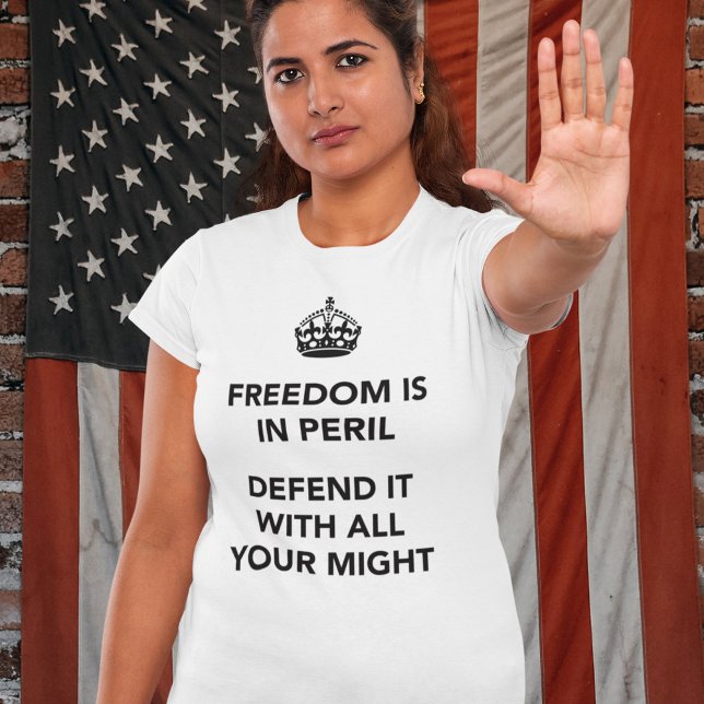 Freedom is in Peril Defend It With All Your Might T-Shirt (Creator Uploaded)
