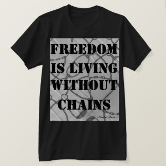 Freedom is living without chains. ~Indra Devi~ T-Shirt