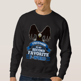 Freedom Is My Second Favourite F Word 1 Sweatshirt