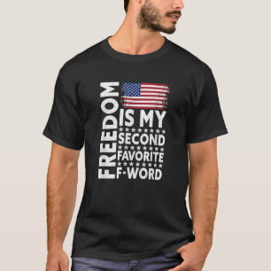 Freedom Is My Second Favourite F Word T Shirt