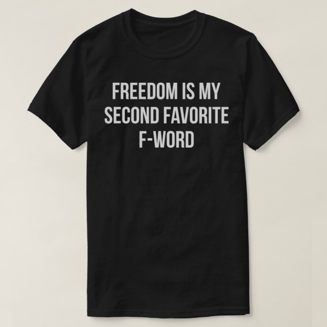 Freedom Is My Second Favourite FWord  T-Shirt (Design Front)
