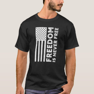 Freedom Is Never Free USA Flag Proud American Vete T-Shirt