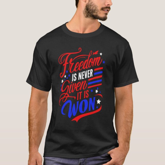 Freedom is Never Given It Is Won T-Shirt (Front)