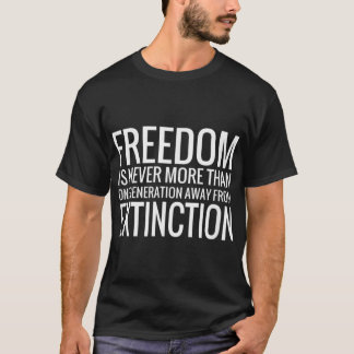 Freedom Is Never More Than One Generation Away  T-Shirt