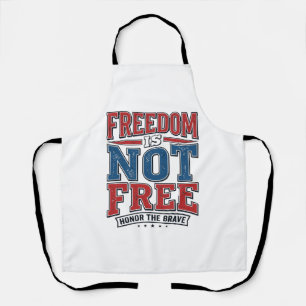 Freedom Is Not Free Patriotic Veteran Shirt Design Apron