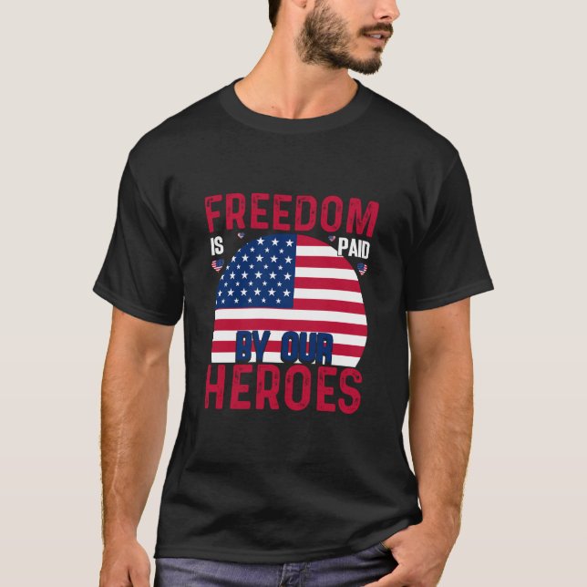 Freedom Is Paid by Our Heroes, Memorial Day T-Shirt (Front)