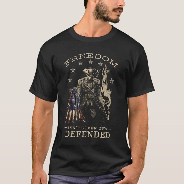 Freedom Isn’t Given It’s Defended Shirt (Front)