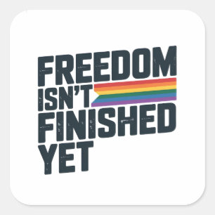 Freedom Isnt Finished Yet LGBTQ Freedom Square Sticker