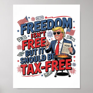 Freedom Isnt Free But It Should Be Tax-free Funny Poster