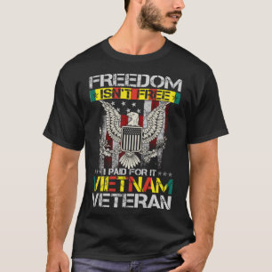 Freedom Isn't Free I Paid For It Proud Vietnam Vet T-Shirt