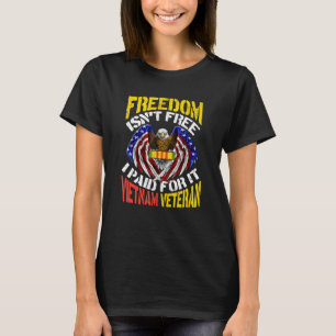 Freedom Isn't Free I Paid For It Proud Vietnam Vet T-Shirt