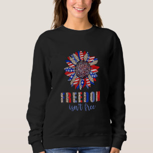 Freedom Isnt Free Sunflower Memorial Day 4th Of Ju Sweatshirt