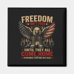 Freedom isnt until come home remember deployed magnet
