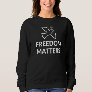Freedom Matters Free Speech Peace And Liberty Dov Sweatshirt