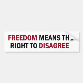 Freedom Means The Right To Disagree Bumper Sticker