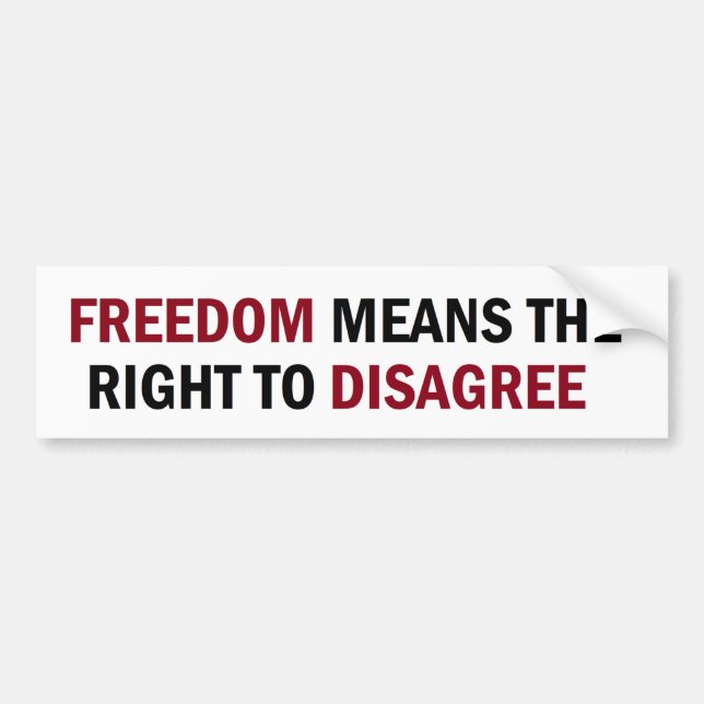 Freedom Means The Right To Disagree Bumper Sticker (Front)