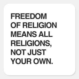 FREEDOM OF RELIGION MEANS ALL RELIGIONS SQUARE STICKER